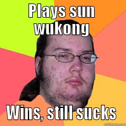 PLAYS SUN WUKONG WINS, STILL SUCKS Butthurt Dweller