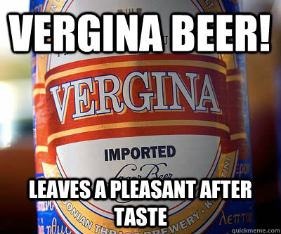 VERGINA BEER! LEaves a pleasant after taste - VERGINA BEER! LEaves a pleasant after taste  Vergina