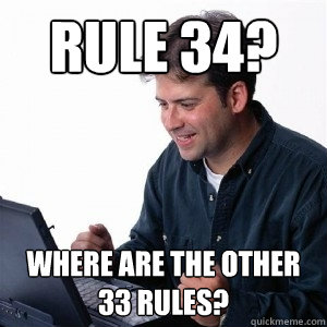 Rule 34? Where are the other 33 rules?  Lonely Computer Guy