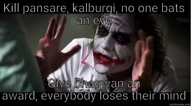 KILL PANSARE, KALBURGI, NO ONE BATS AN EYE GIVE BHAGWAN AN AWARD, EVERYBODY LOSES THEIR MIND Joker Mind Loss