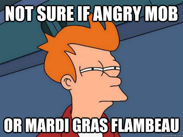 Not sure if angry mob Or mardi gras flambeau  Futurama Fry