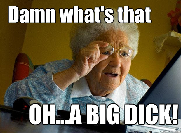 Damn what's that OH...A BIG DICK!  Grandma finds the Internet