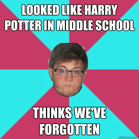 Looked like harry Potter in middle school Thinks we've forgotten - Looked like harry Potter in middle school Thinks we've forgotten  Stupid Things James Says