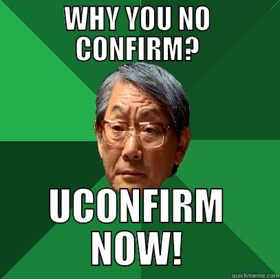 WHY YOU NO CONFIRM? UCONFIRM NOW! High Expectations Asian Father