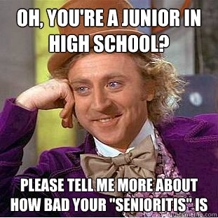 Oh, you're a junior in high school? please tell me more about how bad your 