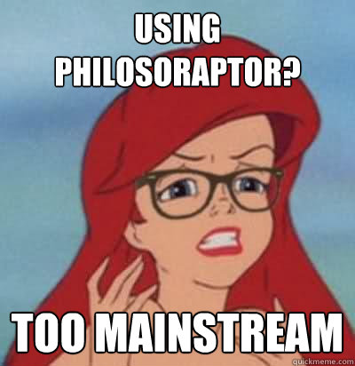 Using Philosoraptor? Too mainstream  Hipster Ariel