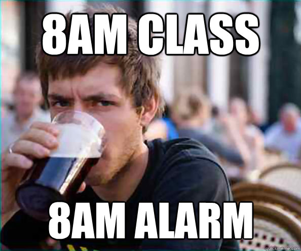 8am class 8am alarm - 8am class 8am alarm  Lazy College Senior