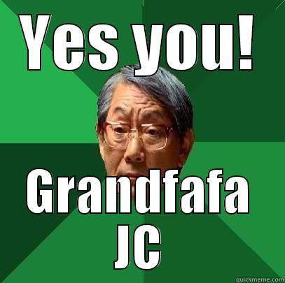 YES YOU! GRANDFAFA JC High Expectations Asian Father