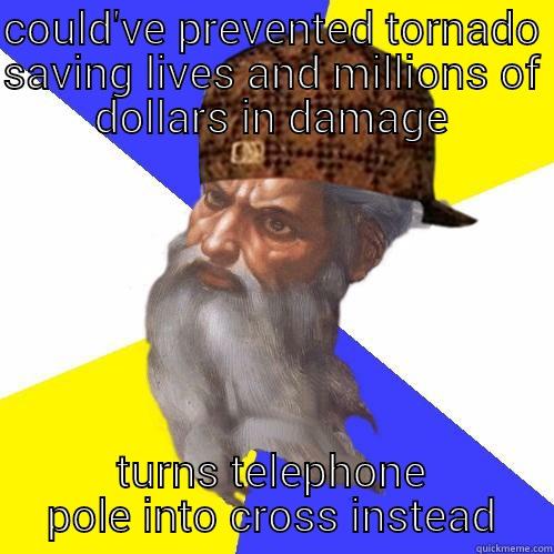 COULD'VE PREVENTED TORNADO SAVING LIVES AND MILLIONS OF DOLLARS IN DAMAGE TURNS TELEPHONE POLE INTO CROSS INSTEAD Scumbag Advice God