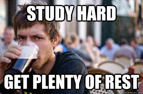 STUDY HARD GET PLENTY OF REST  Lazy College Senior