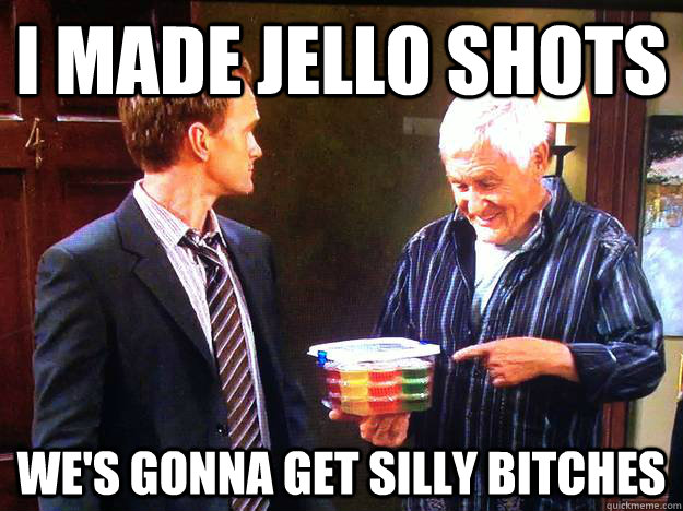 I made jello shots We's gonna get silly bitches - I made jello shots We's gonna get silly bitches  Misc