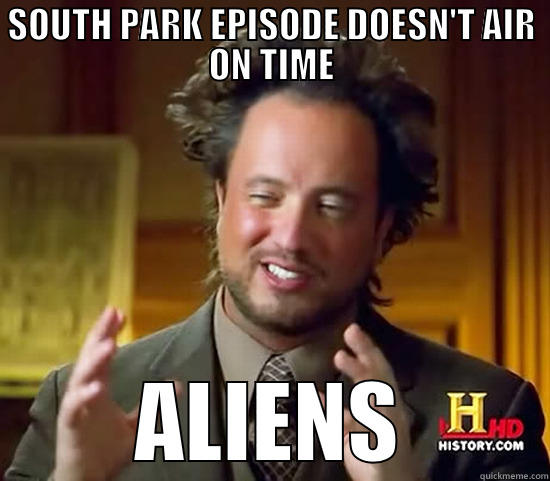 South Park not airing - SOUTH PARK EPISODE DOESN'T AIR ON TIME ALIENS Ancient Aliens