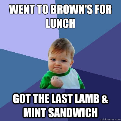 Went to Brown's for lunch got the last lamb & mint sandwich - Went to Brown's for lunch got the last lamb & mint sandwich  Success Kid