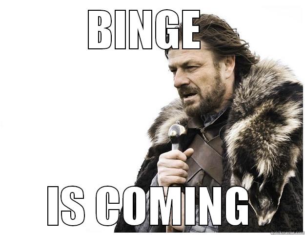 BINGE IS COMING - BINGE  IS COMING Imminent Ned