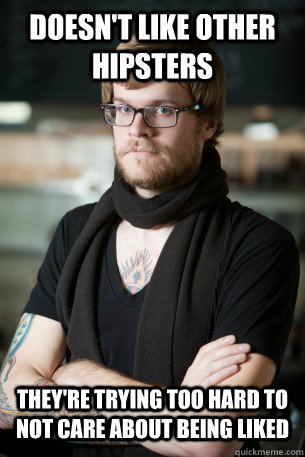 doesn't like other hipsters they're trying too hard to not care about being liked  Hipster Barista