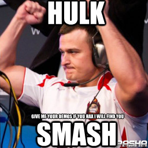 HULK SMASH give me your demos if you hax I will find you - HULK SMASH give me your demos if you hax I will find you  pasha