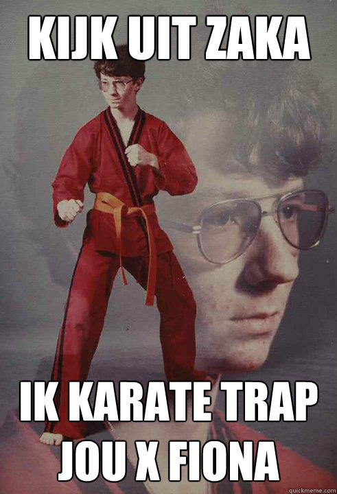 kijk uit zaka ik karate trap jou x fiona  Karate Kyle