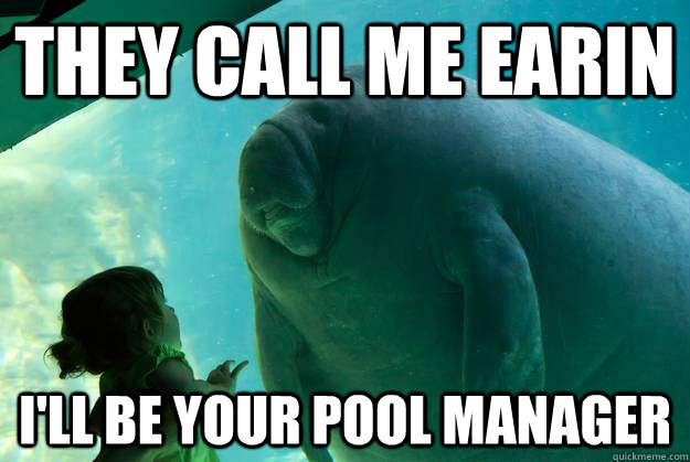 they call me earin i'll be your pool manager - they call me earin i'll be your pool manager  Overlord Manatee