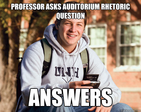 Professor asks auditorium rhetoric question answers  College Freshman