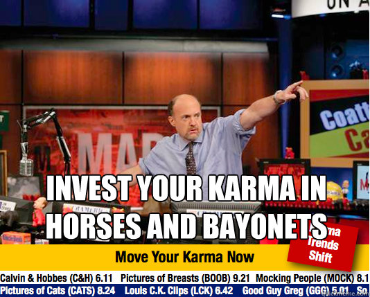  invest your karma in 
Horses and Bayonets -  invest your karma in 
Horses and Bayonets  Mad Karma with Jim Cramer