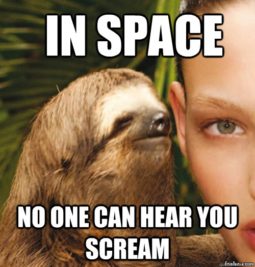 In space no one can hear you scream  rape sloth