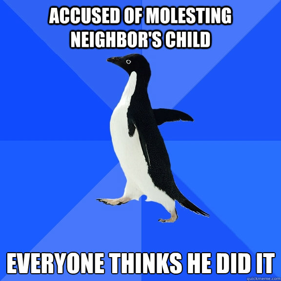 Accused Of Molesting Neighbors Child Everyon