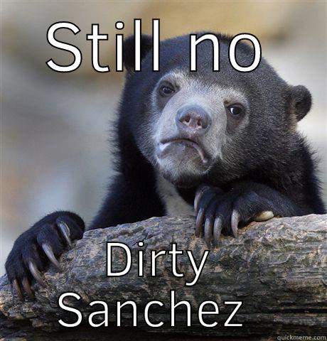 STILL NO DIRTY SANCHEZ  Confession Bear