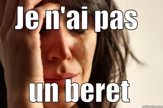 French meme - JE N'AI PAS  UN BERET First World Problems