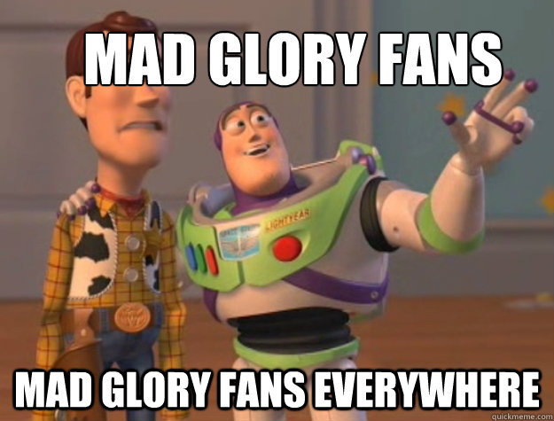 Mad glory fans Mad glory fans everywhere  Buzz Lightyear