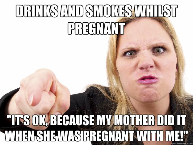 Drinks and smokes whilst pregnant 