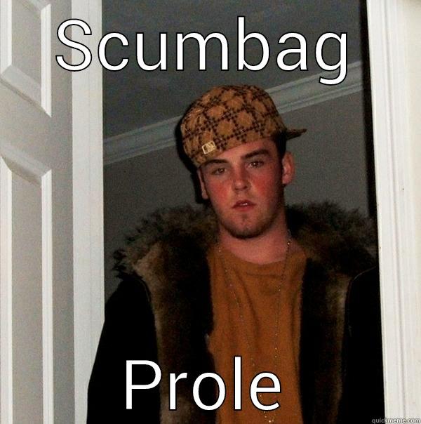 SCUMBAG PROLE Scumbag Steve