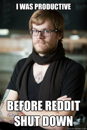 i was productive before reddit shut down  Hipster Barista