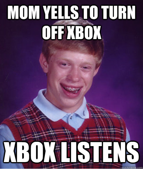 Mom yells to turn off xbox xbox listens   Bad Luck Brian