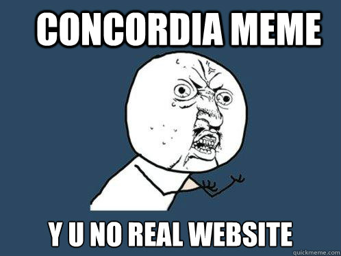 Concordia meme y u no real website  Y U No