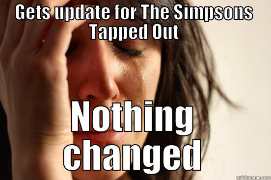 GETS UPDATE FOR THE SIMPSONS TAPPED OUT NOTHING CHANGED First World Problems