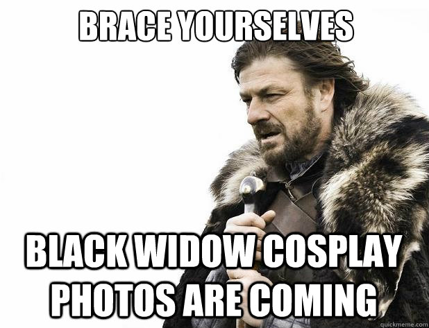 brace yourselves Black Widow cosplay photos are coming - brace yourselves Black Widow cosplay photos are coming  Misc