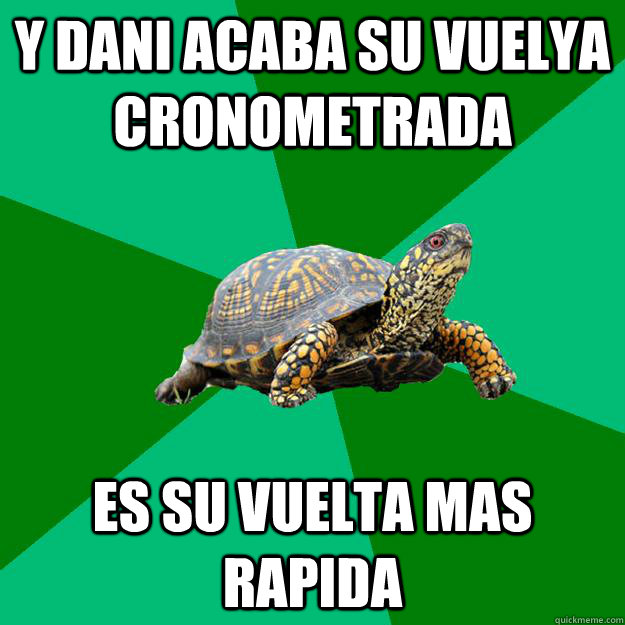 Y dani acaba su vuelya cronometrada es su vuelta mas rapida  Torrenting Turtle