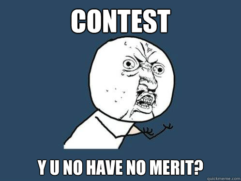 contest y u no have no merit? - contest y u no have no merit?  Y U No