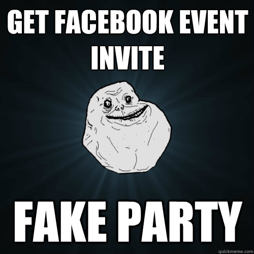 Get facebook event invite fake party  Forever Alone