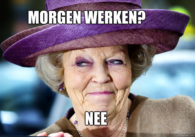 Morgen werken? Nee - Morgen werken? Nee  Beatrix