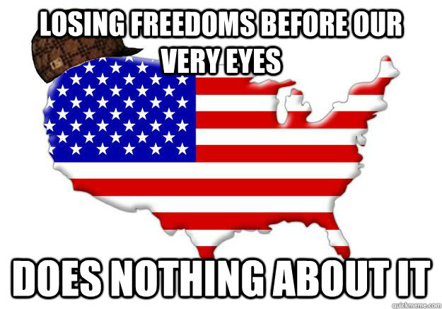 Losing freedoms before our very eyes Does nothing about it  