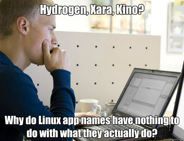 Hydrogen, Xara, Kino? Why do Linux app names have nothing to do with what they actually do?  Programmer