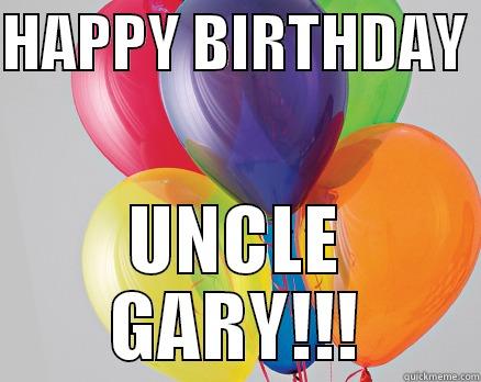 HAPPY BDAY UNCLE GARY - HAPPY BIRTHDAY  UNCLE GARY!!! Misc