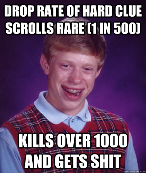 Drop rate of Hard clue scrolls RARE (1 in 500) kills over 1000 and gets shit   Bad Luck Brian