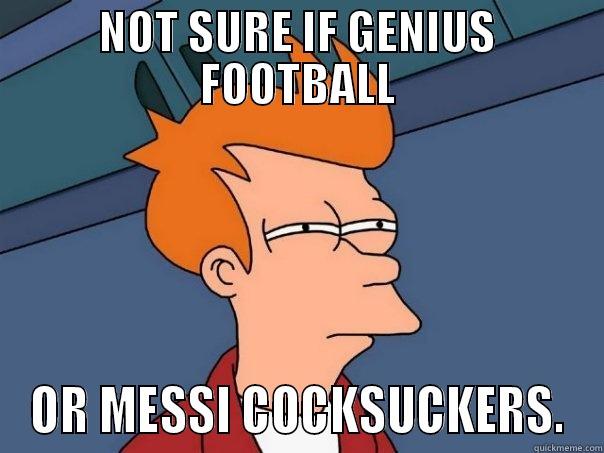 NOT SURE IF GENIUS FOOTBALL OR MESSI COCKSUCKERS. Futurama Fry