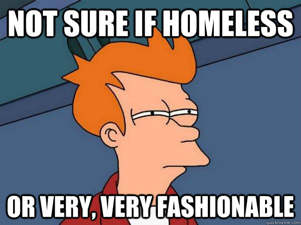 Not sure if homeless or very, very fashionable  Futurama Fry