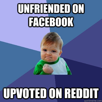 unfriended on facebook upvoted on reddit  Success Kid