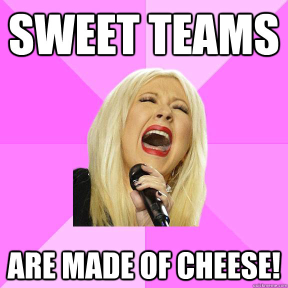 Sweet Teams are made of cheese!  Wrong Lyrics Christina