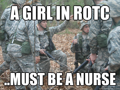 A Girl in ROTC ..must be a nurse  ROTC Ronnie