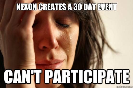 NEXON creates a 30 day event Can't participate - NEXON creates a 30 day event Can't participate  First World Problems